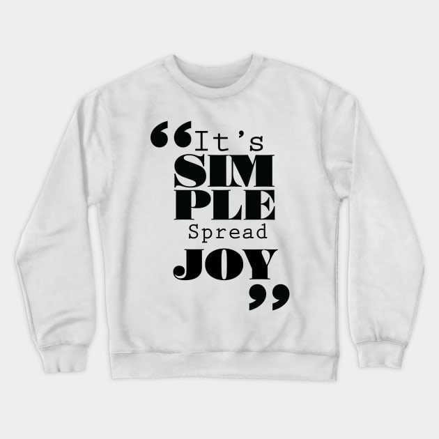 It's Simple: Spread Joy Crewneck Sweatshirt by ForbiddenFigLeaf